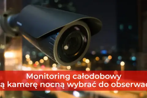 Kamera do monitoringu nocnego, idealna do całodobowej obserwacji.