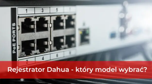 Zbliżenie na porty PoE rejestratora Dahua. Pomoc w wyborze idealnego modelu do monitoringu.