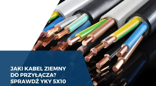 Przewody YKY 5x10 do przyłącza 40 kW. Miedziane żyły kabli ziemnych w różnych izolacjach.