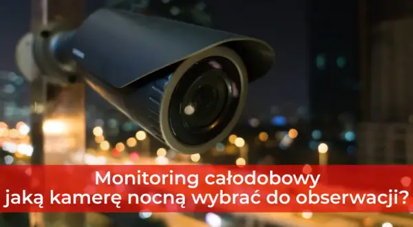 Kamera do monitoringu nocnego, idealna do całodobowej obserwacji.