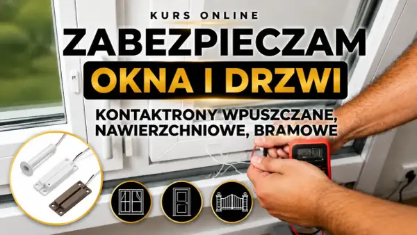 Kurs online: zabezpieczam okna i drzwi. Widoczny kontaktron w drzwiach, montaż i testowanie.