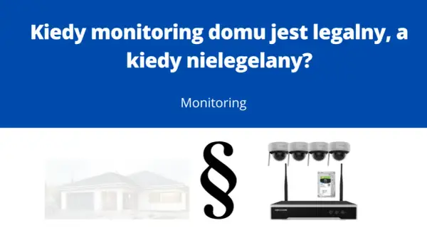 Kamera na posesji przepisy: dom, paragraf i sprzęt do monitoringu. Kiedy monitoring domu jest legalny, a kiedy nielegalny?